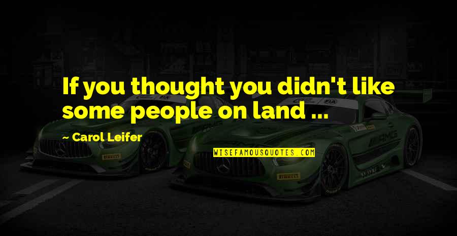 Depression Nobody Wants Me Quotes By Carol Leifer: If you thought you didn't like some people