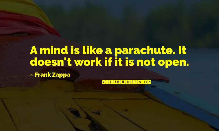 Depression Nobody Wants Me Quotes By Frank Zappa: A mind is like a parachute. It doesn't
