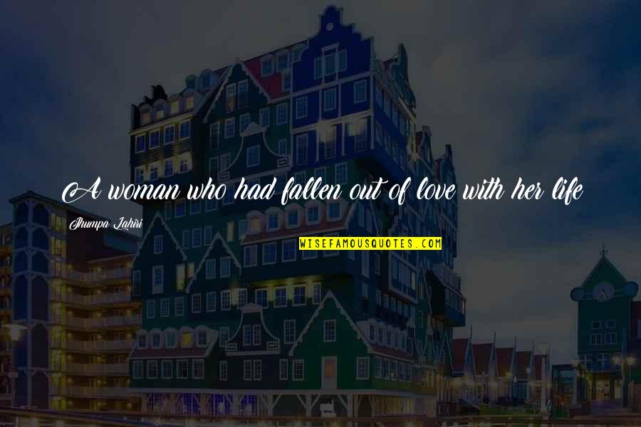 Depression Out Quotes By Jhumpa Lahiri: A woman who had fallen out of love Depression Out Quotes By Jhumpa Lahiri: A woman who had fallen out of love
