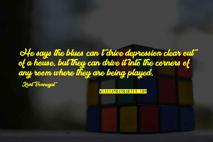 Depression Out Quotes By Kurt Vonnegut: He says the blues can't drive depression clear Depression Out Quotes By Kurt Vonnegut: He says the blues can't drive depression clear
