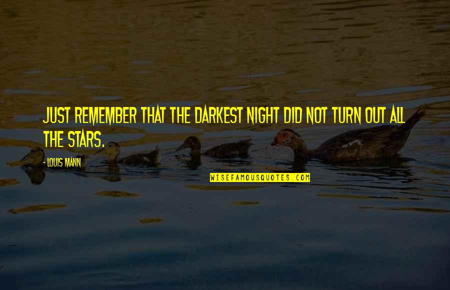 Depression Out Quotes By Louis Mann: Just remember that the darkest night did not