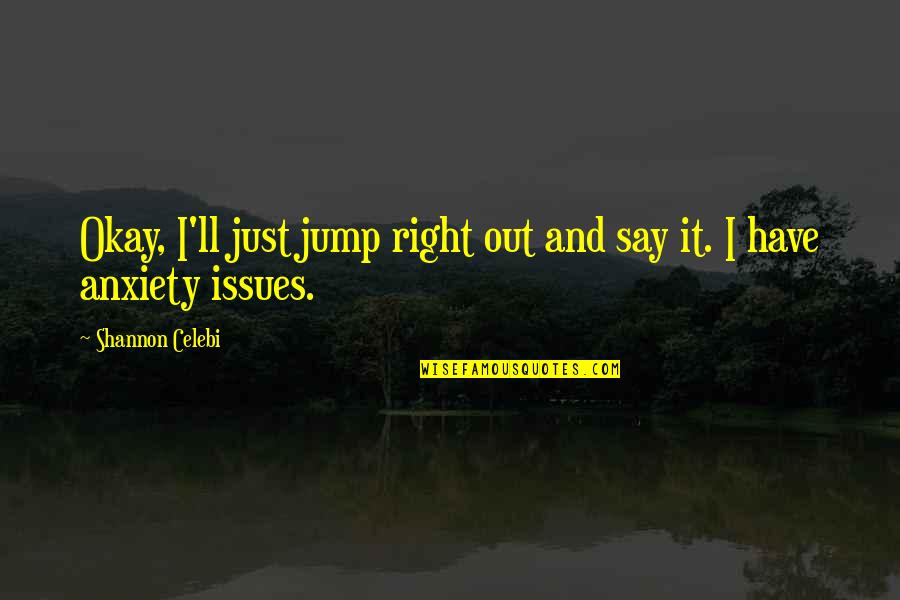 Depression Out Quotes By Shannon Celebi: Okay, I'll just jump right out and say Depression Out Quotes By Shannon Celebi: Okay, I'll just jump right out and say