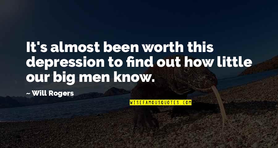 Depression Out Quotes By Will Rogers: It's almost been worth this depression to find