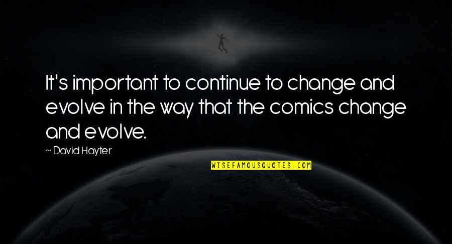 Depression Overdose Quotes By David Hayter: It's important to continue to change and evolve Depression Overdose Quotes By David Hayter: It's important to continue to change and evolve