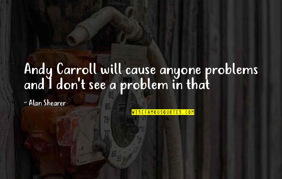 Depression Pinterest Quotes By Alan Shearer: Andy Carroll will cause anyone problems and I