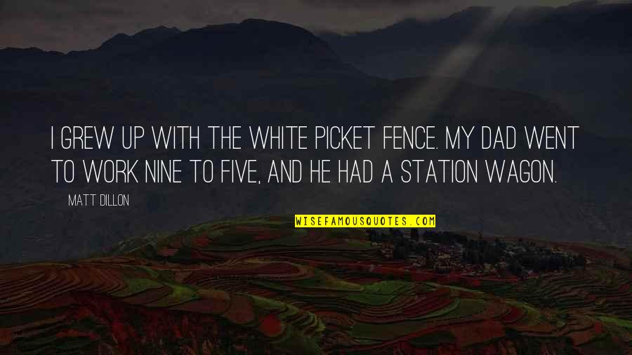 Depression Prozac Nation Quotes By Matt Dillon: I grew up with the white picket fence.