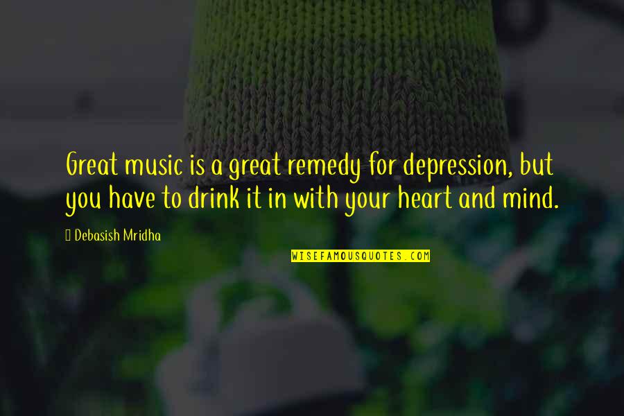 Depression Quotes By Debasish Mridha: Great music is a great remedy for depression,