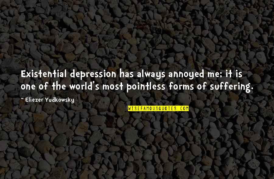 Depression Quotes By Eliezer Yudkowsky: Existential depression has always annoyed me; it is