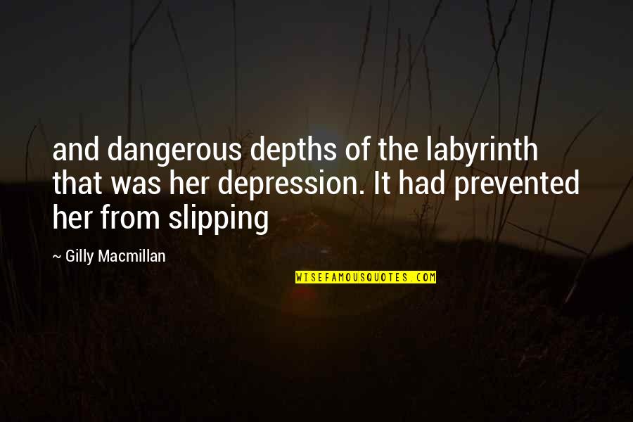 Depression Quotes By Gilly Macmillan: and dangerous depths of the labyrinth that was