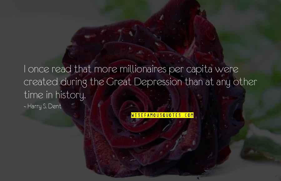 Depression Quotes By Harry S. Dent: I once read that more millionaires per capita