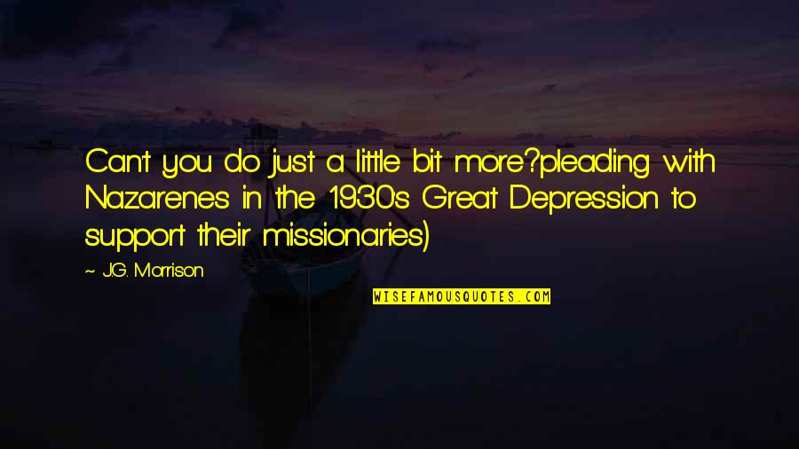 Depression Quotes By J.G. Morrison: Can't you do just a little bit more?pleading