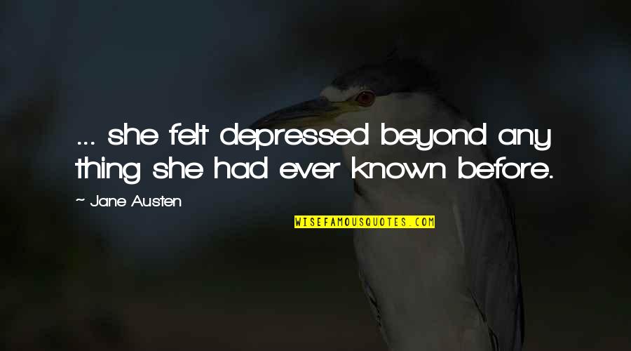 Depression Quotes By Jane Austen: ... she felt depressed beyond any thing she