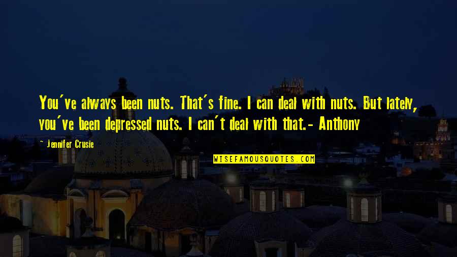 Depression Quotes By Jennifer Crusie: You've always been nuts. That's fine. I can