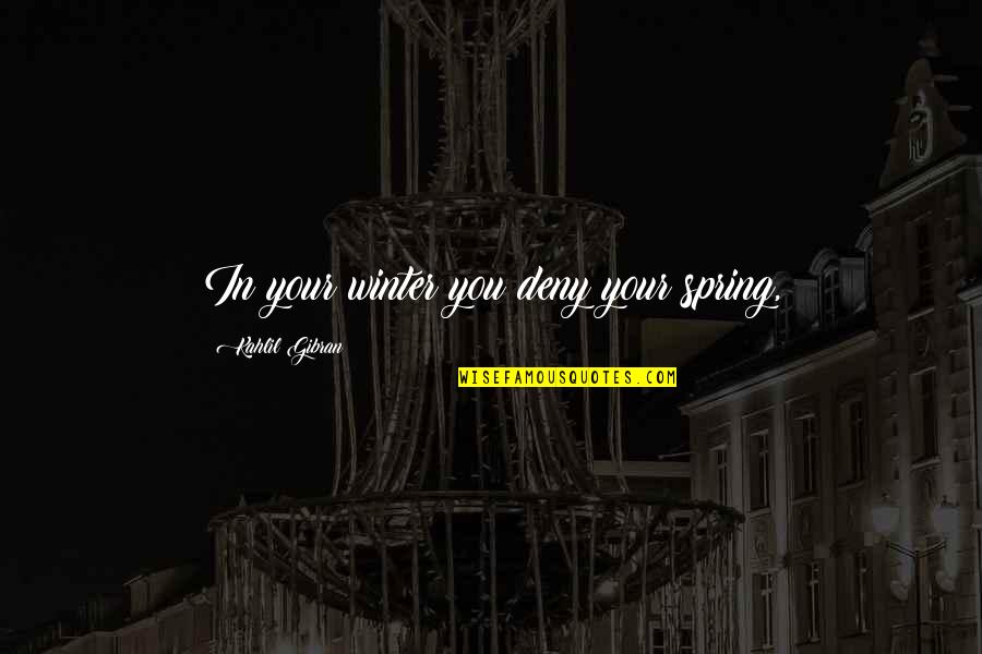 Depression Quotes By Kahlil Gibran: In your winter you deny your spring,