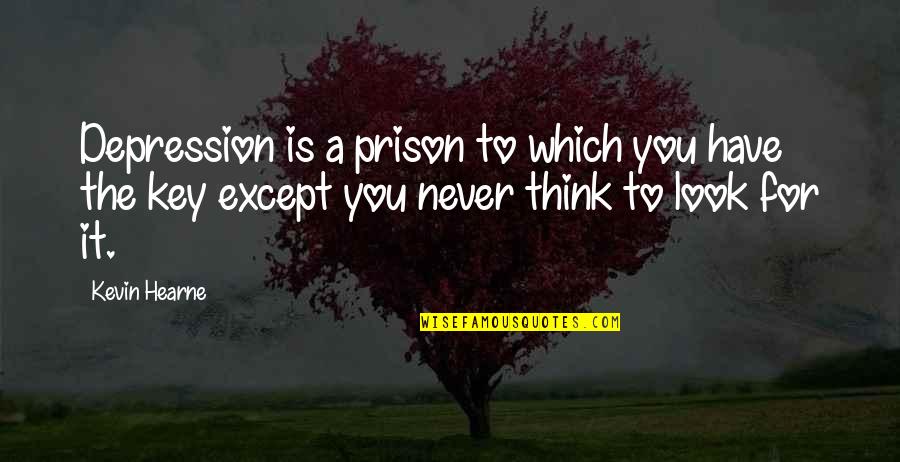 Depression Quotes By Kevin Hearne: Depression is a prison to which you have