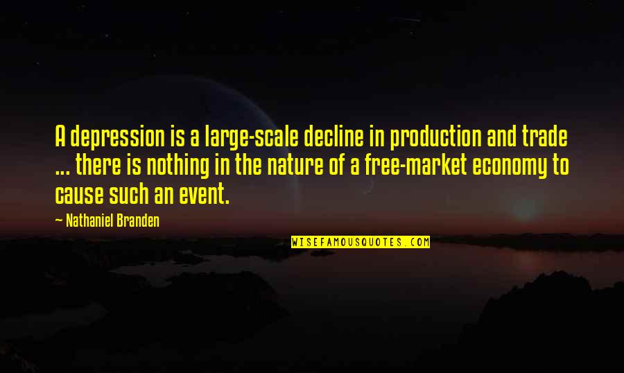 Depression Quotes By Nathaniel Branden: A depression is a large-scale decline in production
