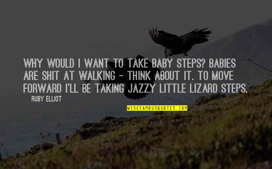 Depression Quotes By Ruby Elliot: Why would I want to take baby steps?