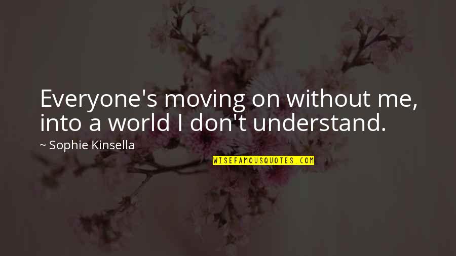Depression Quotes By Sophie Kinsella: Everyone's moving on without me, into a world