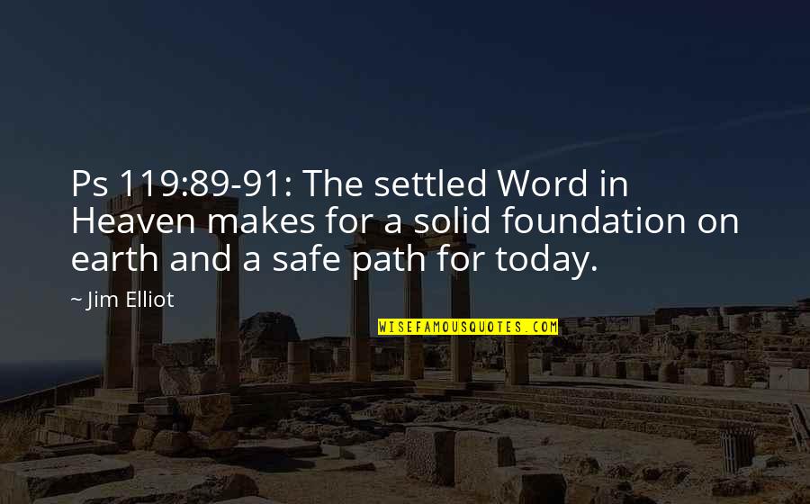 Depression Relieving Quotes By Jim Elliot: Ps 119:89-91: The settled Word in Heaven makes