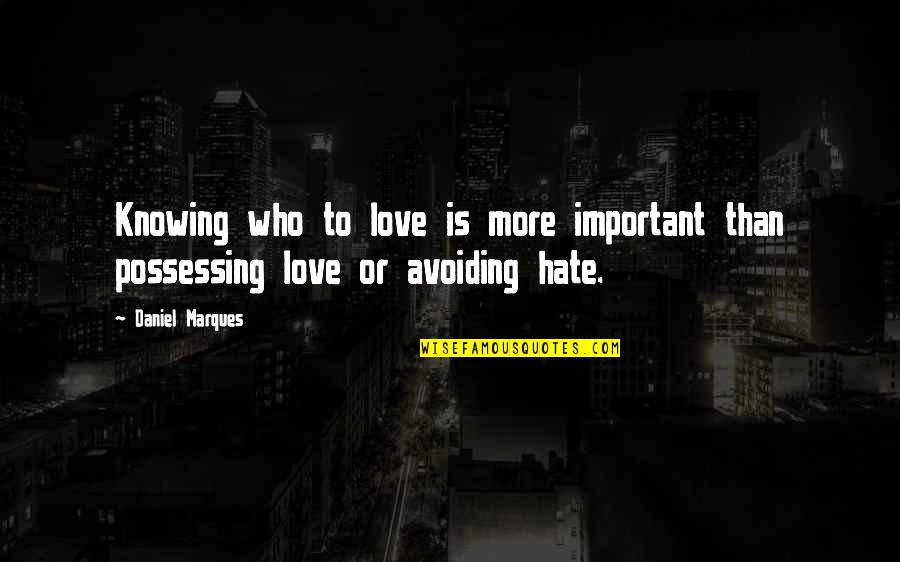 Depression Sad Twitter Quotes By Daniel Marques: Knowing who to love is more important than