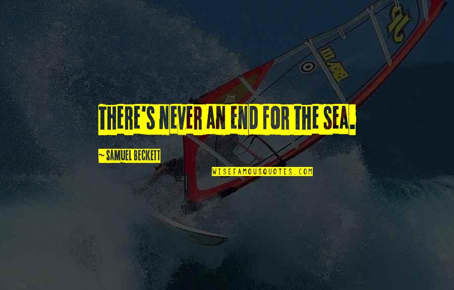 Depression Sad Twitter Quotes By Samuel Beckett: There's never an end for the sea. Depression Sad Twitter Quotes By Samuel Beckett: There's never an end for the sea.