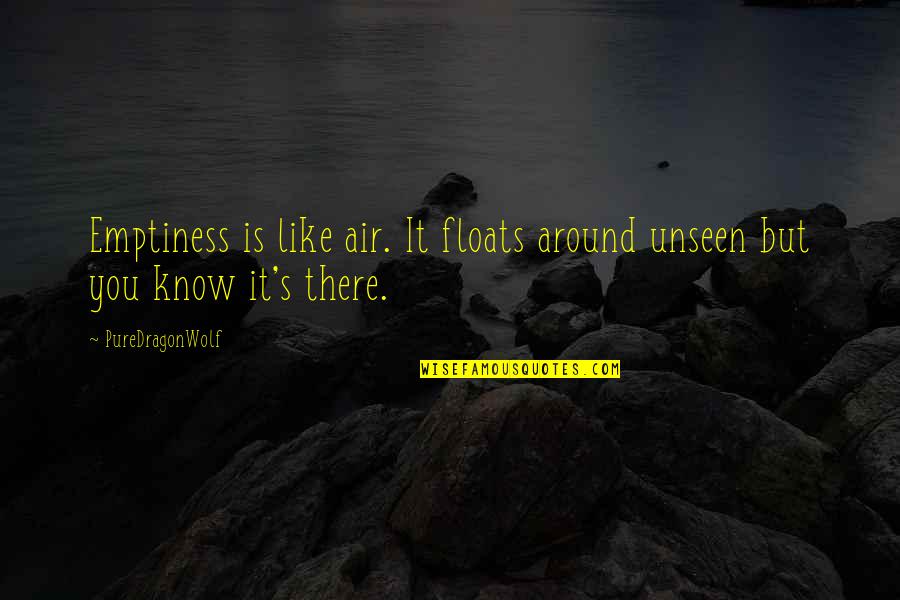Depression Sadness Quotes By PureDragonWolf: Emptiness is like air. It floats around unseen