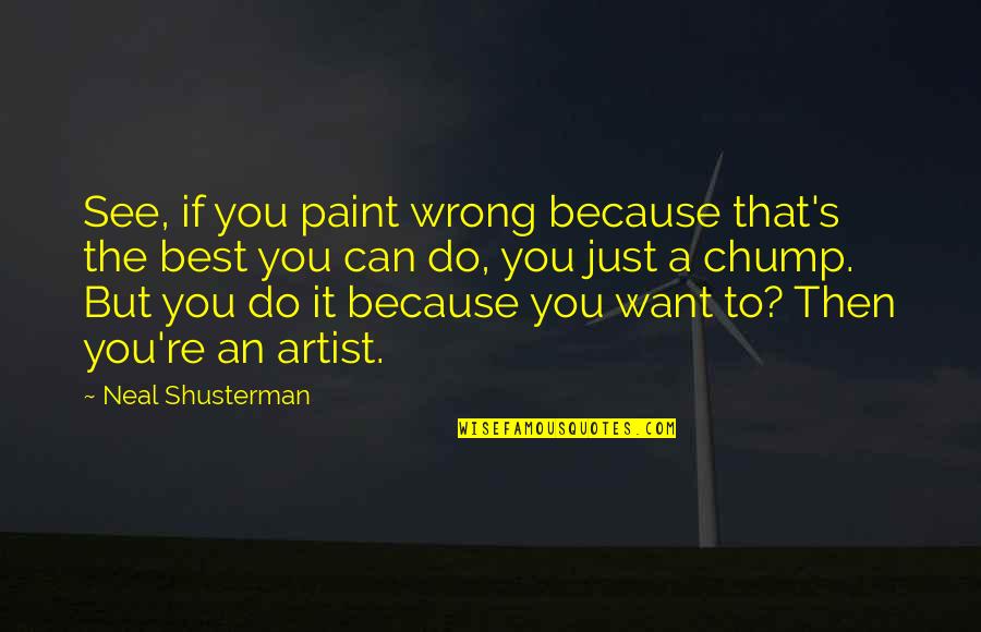Depression Selfish Quotes By Neal Shusterman: See, if you paint wrong because that's the