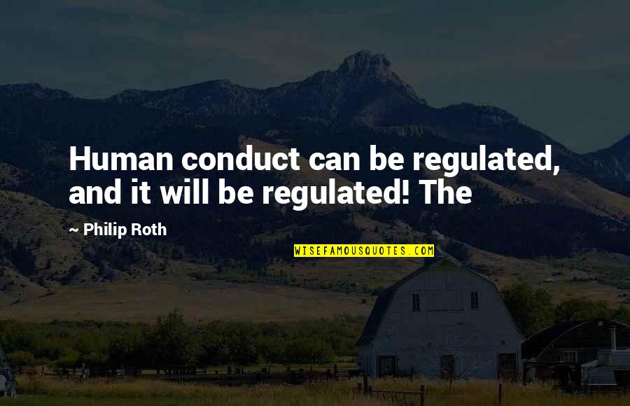 Depression Selfish Quotes By Philip Roth: Human conduct can be regulated, and it will