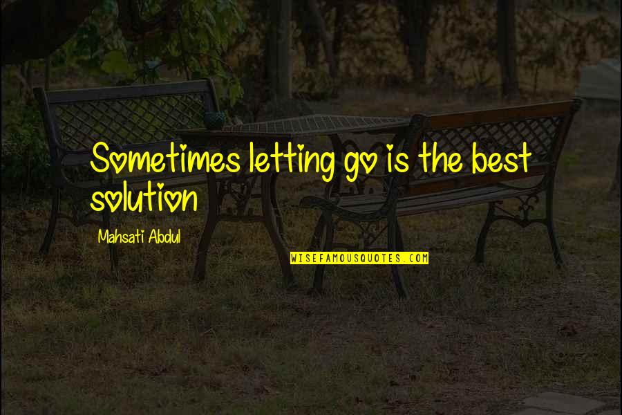 Depression Solution Quotes By Mahsati Abdul: Sometimes letting go is the best solution