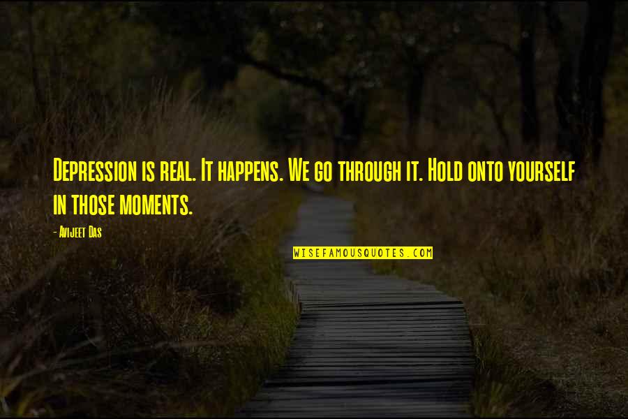 Depression Stories Quotes By Avijeet Das: Depression is real. It happens. We go through