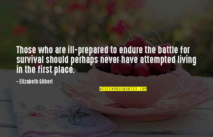 Depression Stories Quotes By Elizabeth Gilbert: Those who are ill-prepared to endure the battle