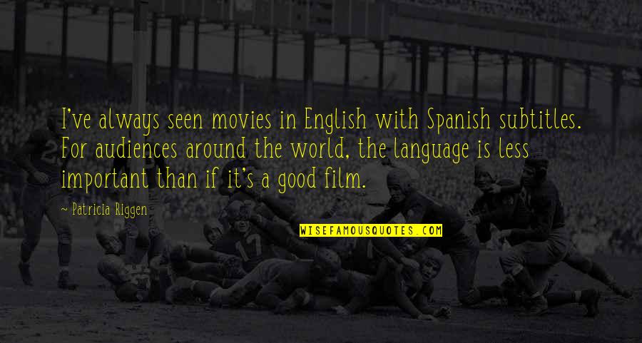 Depression Stories Quotes By Patricia Riggen: I've always seen movies in English with Spanish