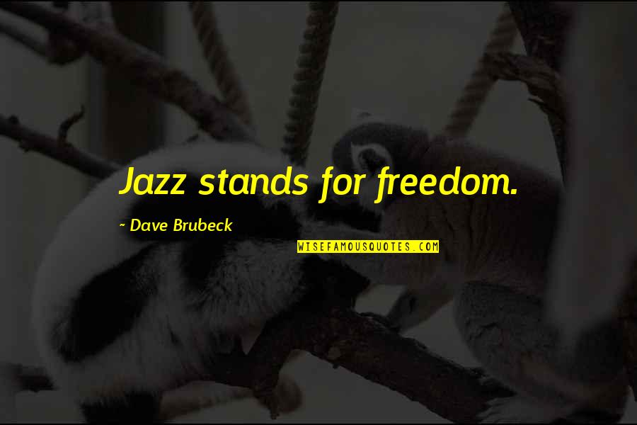 Depression Suicide And Self Injury Quotes By Dave Brubeck: Jazz stands for freedom.