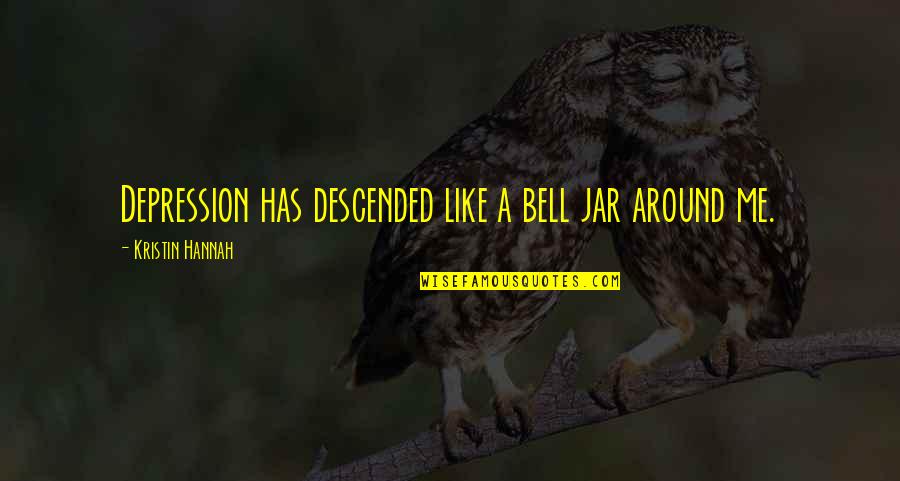 Depression The Bell Jar Quotes By Kristin Hannah: Depression has descended like a bell jar around