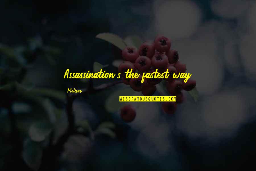 Depression Theories Quotes By Moliere: Assassination's the fastest way. Depression Theories Quotes By Moliere: Assassination's the fastest way.