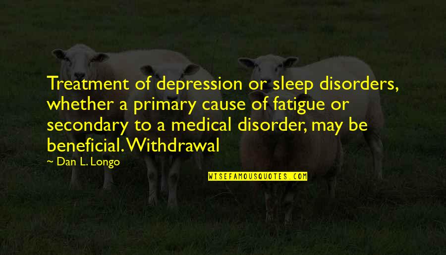 Depression Treatment Quotes By Dan L. Longo: Treatment of depression or sleep disorders, whether a