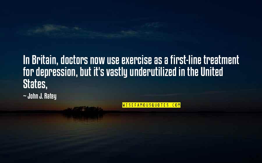 Depression Treatment Quotes By John J. Ratey: In Britain, doctors now use exercise as a