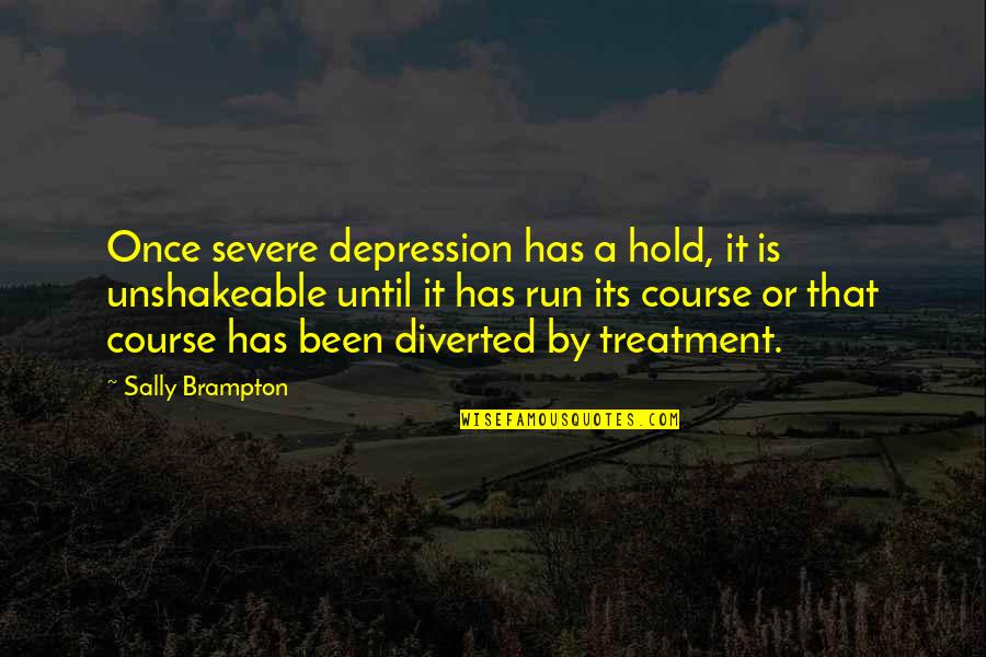 Depression Treatment Quotes By Sally Brampton: Once severe depression has a hold, it is