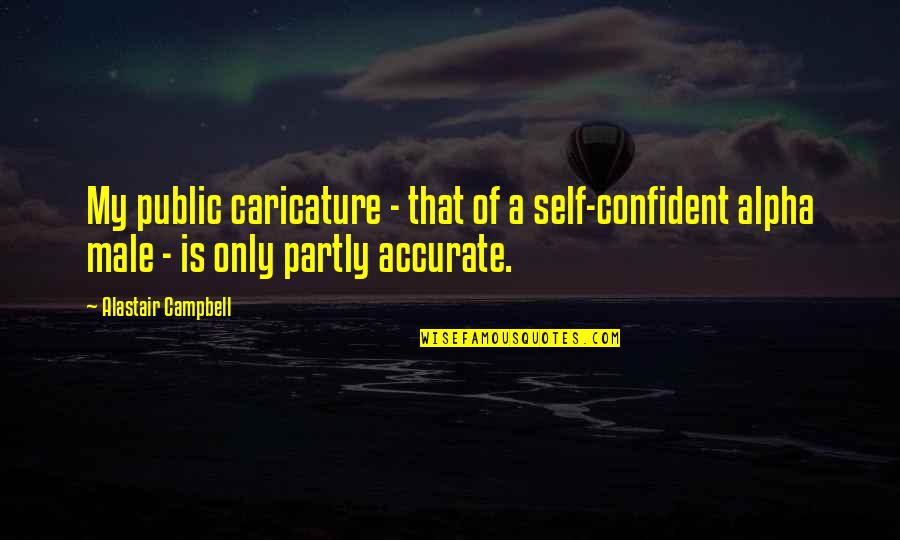 Depressionary Quotes By Alastair Campbell: My public caricature - that of a self-confident