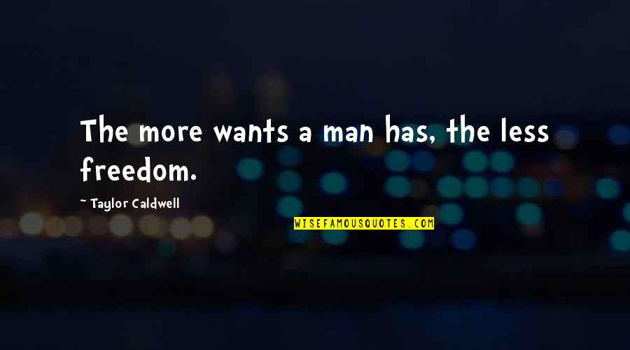 Depressionary Quotes By Taylor Caldwell: The more wants a man has, the less Depressionary Quotes By Taylor Caldwell: The more wants a man has, the less