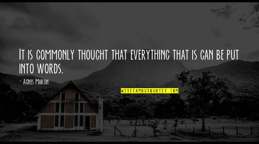 Depressione Maggiore Quotes By Agnes Martin: It is commonly thought that everything that is