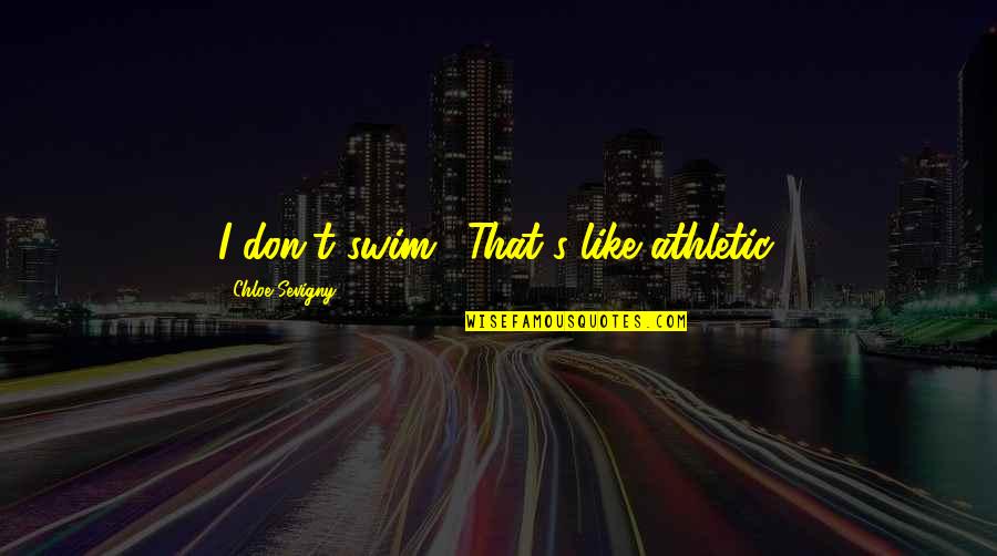 Depressionen Test Quotes By Chloe Sevigny: I don't swim! That's like athletic. Depressionen Test Quotes By Chloe Sevigny: I don't swim! That's like athletic.