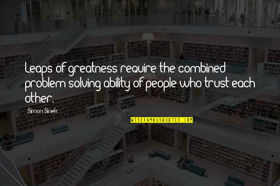 Depressionen Test Quotes By Simon Sinek: Leaps of greatness require the combined problem-solving ability Depressionen Test Quotes By Simon Sinek: Leaps of greatness require the combined problem-solving ability