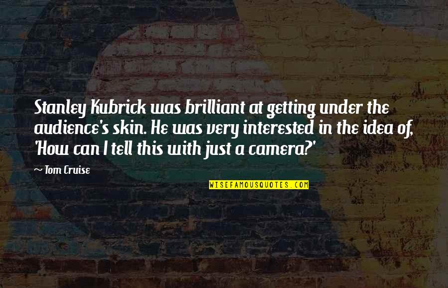 Depressionen Test Quotes By Tom Cruise: Stanley Kubrick was brilliant at getting under the Depressionen Test Quotes By Tom Cruise: Stanley Kubrick was brilliant at getting under the
