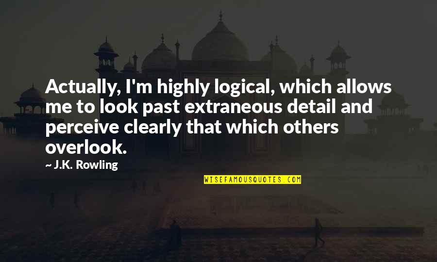 Depressive Being Lonely Quotes By J.K. Rowling: Actually, I'm highly logical, which allows me to