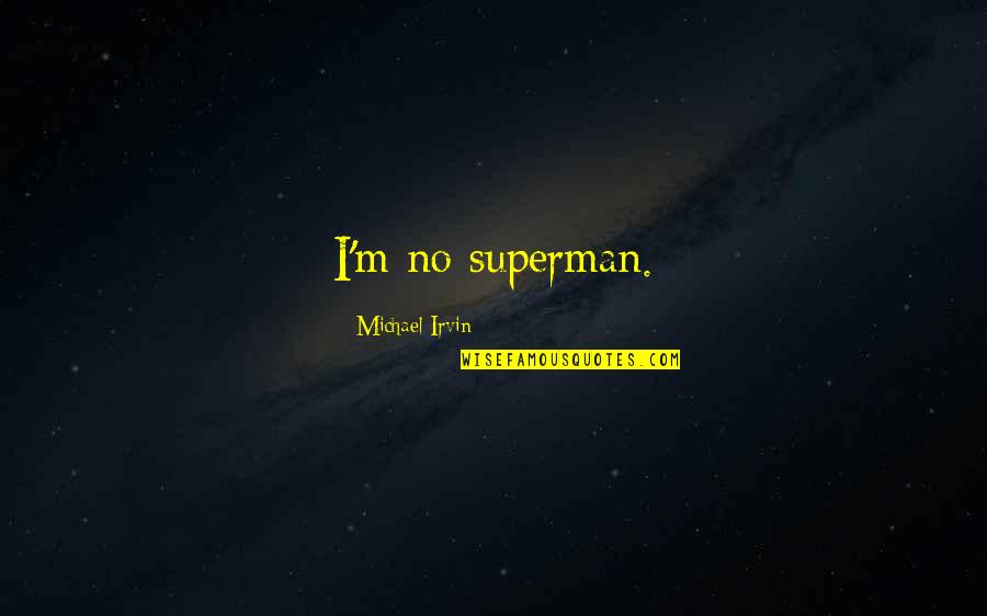 Depressive Being Lonely Quotes By Michael Irvin: I'm no superman.