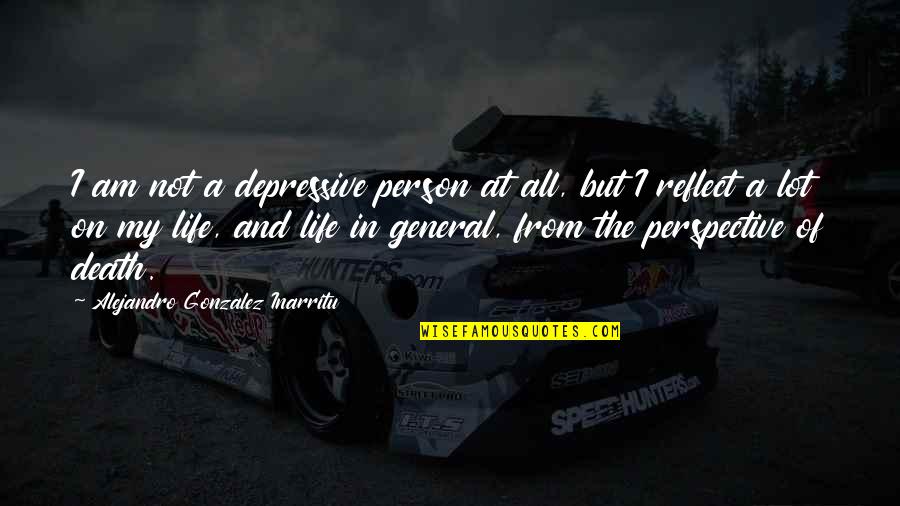 Depressive Death Quotes By Alejandro Gonzalez Inarritu: I am not a depressive person at all,