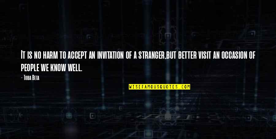 Depressive Love Quotes By Toba Beta: It is no harm to accept an invitation