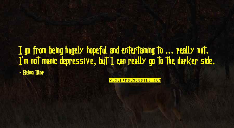 Depressive Quotes By Selma Blair: I go from being hugely hopeful and entertaining Depressive Quotes By Selma Blair: I go from being hugely hopeful and entertaining