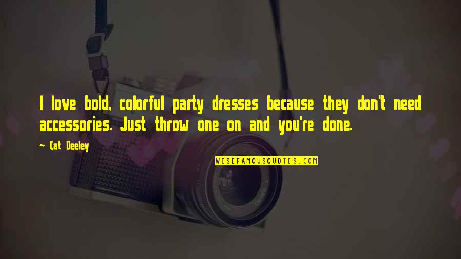 Depressive Realism Quotes By Cat Deeley: I love bold, colorful party dresses because they